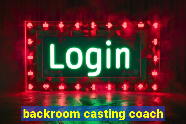 backroom casting coach